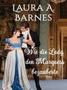 Cover image for Wie die Lady den Marquess bezauberte